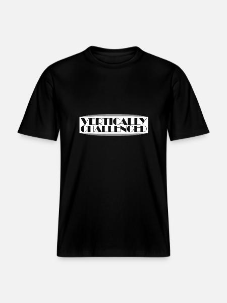 Vertically Challenged Funny Short People Joke Men -  RELAXED FIT Unisex Organic T-Shirt - black