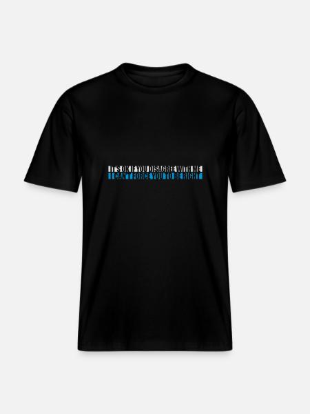 you disagree with me - RELAXED FIT Unisex Organic T-Shirt - black