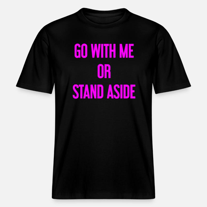 Geh mit oder beiseite -  RELAXED FIT Unisex Organic T-Shirt - Schwarz