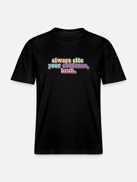 Always Cite Your Evidence Bruh Funny English -  RELAXED FIT Unisex Organic T-Shirt - black