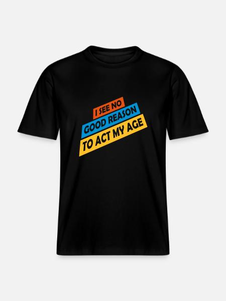 to act my age - RELAXED FIT Unisex Organic T-Shirt - black