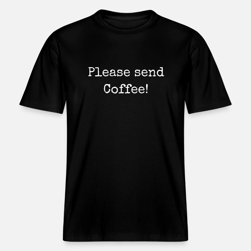 Please send Coffee -  RELAXED FIT Unisex Organic T-Shirt - black