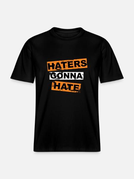 Haters Gonna Hate saying lettering -  RELAXED FIT Unisex Organic T-Shirt - black