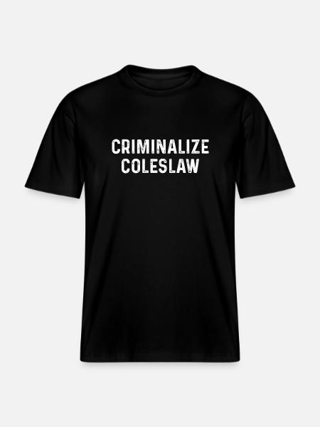 Criminalize Coleslaw - RELAXED FIT Unisex Organic T-Shirt - black