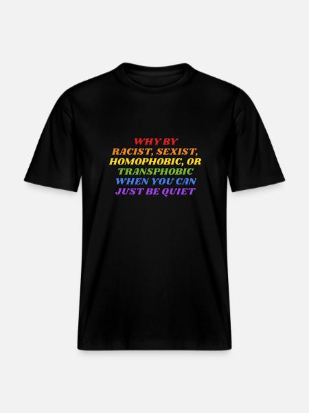 Why be racist rainbow colors funny gay LGBTQ pride -  RELAXED FIT Unisex Organic T-Shirt - black
