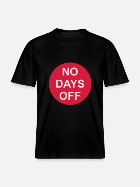 no days off quote -  RELAXED FIT Unisex Organic T-Shirt - black