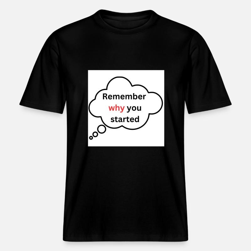 Remember why you started -  RELAXED FIT Unisex Organic T-Shirt - black