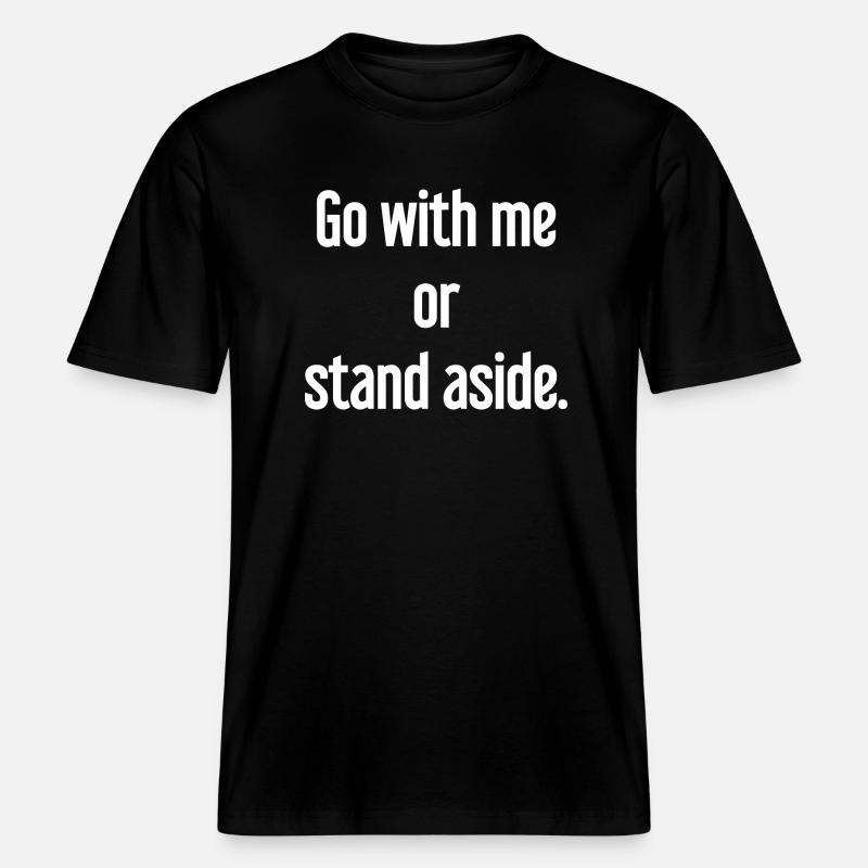 Geh mit oder beiseite -  RELAXED FIT Unisex Organic T-Shirt - Schwarz