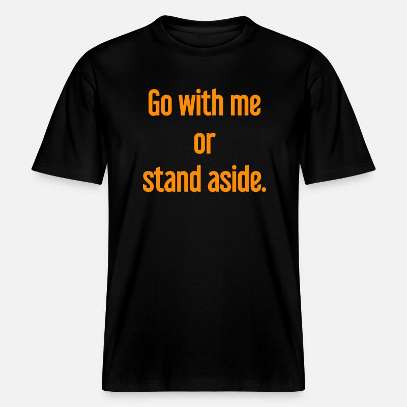 Geh mit oder beiseite -  RELAXED FIT Unisex Organic T-Shirt - Schwarz