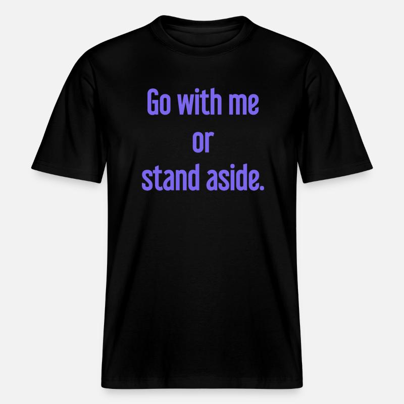 Geh mit oder beiseite -  RELAXED FIT Unisex Organic T-Shirt - Schwarz