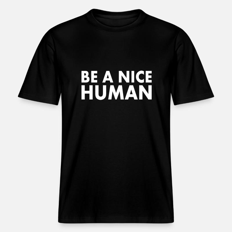Be a nice human -  T-shirt unisexe RELAXED FIT en coton bio - noir