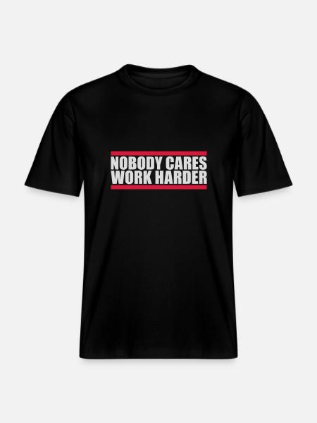 nobody cares work harder -  RELAXED FIT Unisex Organic T-Shirt - black