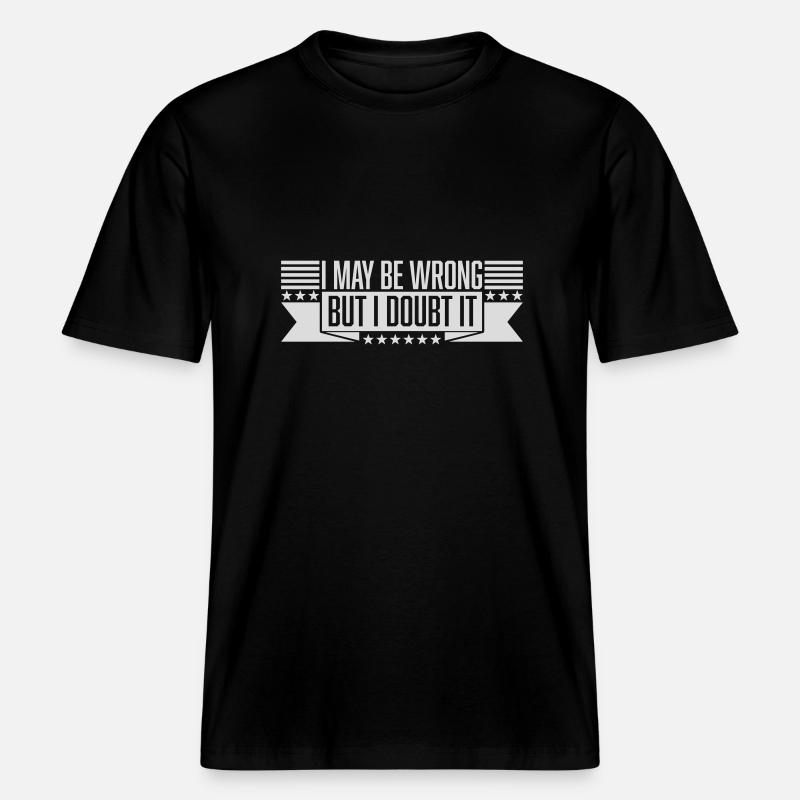 I may be wrong - RELAXED FIT Unisex Organic T-Shirt - black