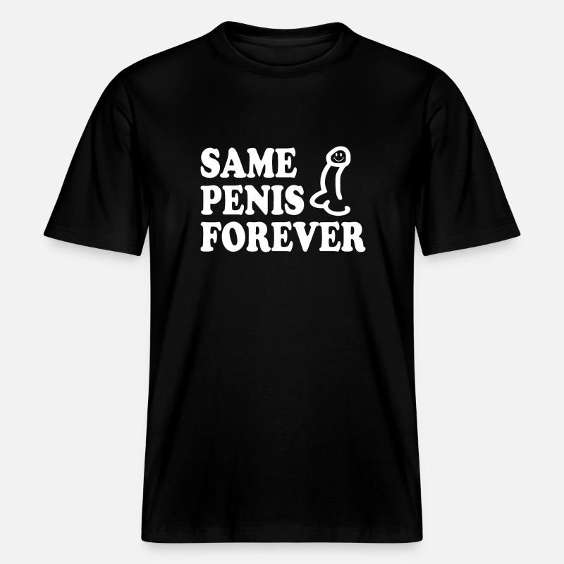 Same penis forever -  RELAXED FIT Unisex Organic T-Shirt - black