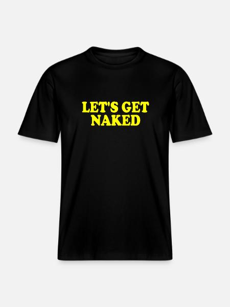 Lets get naked - RELAXED FIT Unisex Organic T-Shirt - black