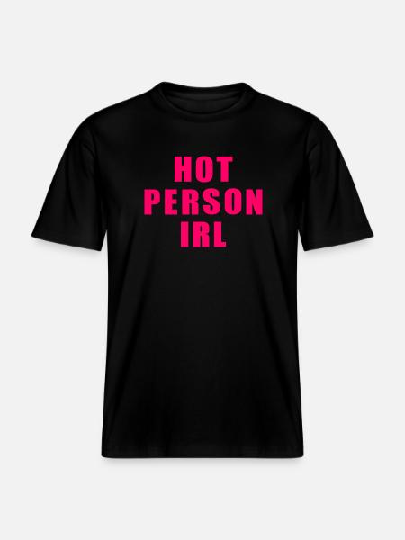 Hot person irl -  RELAXED FIT Unisex Organic T-Shirt - black