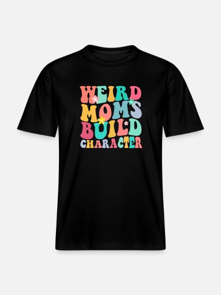 Weird Mom Builds Character -  RELAXED FIT Unisex Organic T-Shirt - black