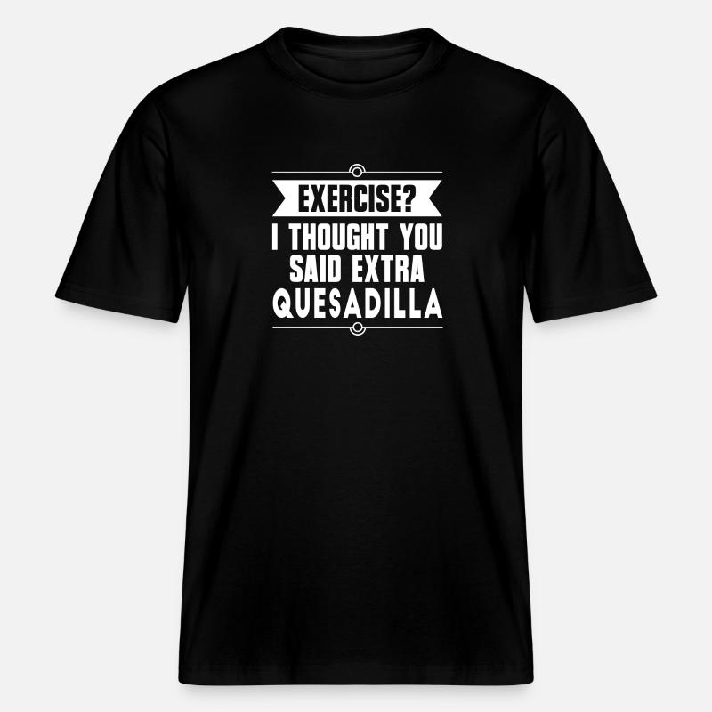 Exercice ? Quesadilla Aliments mexicains -  T-shirt unisexe RELAXED FIT en coton bio - noir