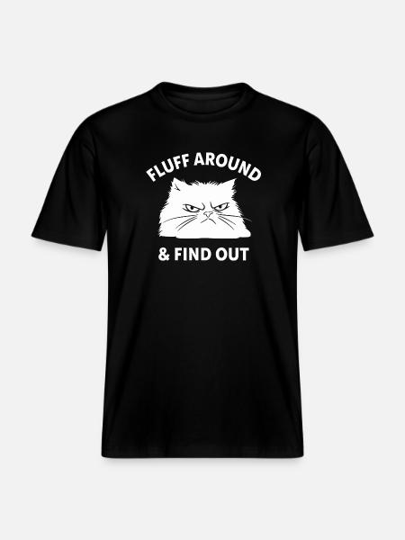 Fluff Around & Find Out -  RELAXED FIT Unisex Organic T-Shirt - black