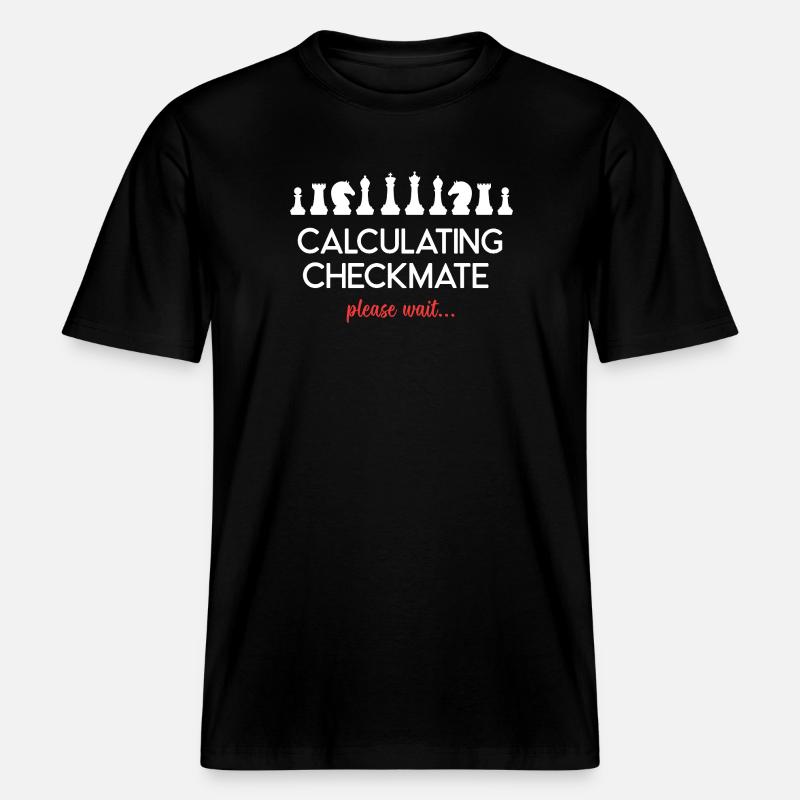 Chess - Calculating Checkmate. Please Wait... - RELAXED FIT Unisex Organic T-Shirt - black