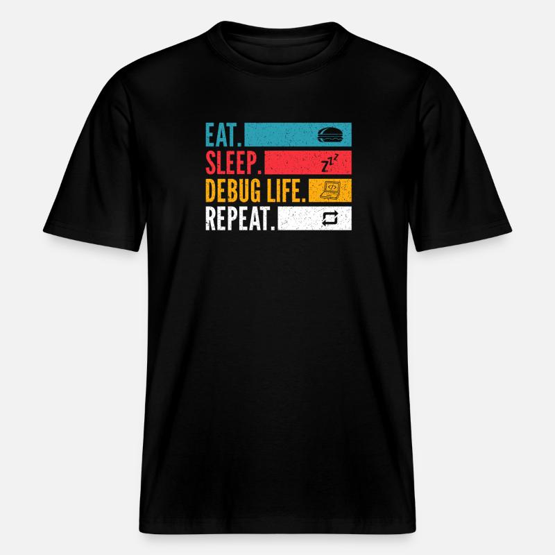 Eat Sleep Debug Repeat Developer Shirt - RELAXED FIT Unisex Organic T-Shirt - black