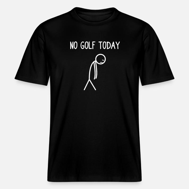 No golf today Golfer Golf Golfing -  RELAXED FIT Unisex Organic T-Shirt - black