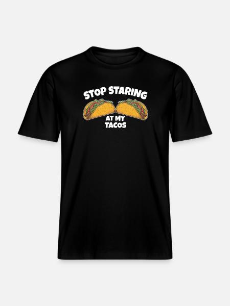 Stop Staring at My Tacos - RELAXED FIT Unisex Organic T-Shirt - black