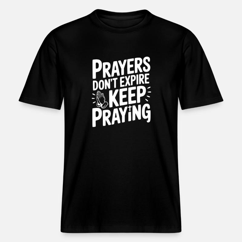 Prayers Don’t Expire Keep Praying -  RELAXED FIT Unisex Organic T-Shirt - black