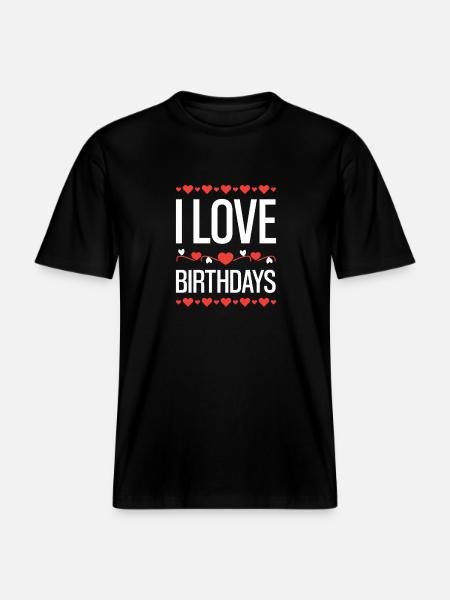 I Love Birthdays -  RELAXED FIT Unisex Organic T-Shirt - black