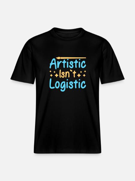 Artist Painter Graphic Artistic Isn´t Logistic -  RELAXED FIT Unisex Organic T-Shirt - Schwarz