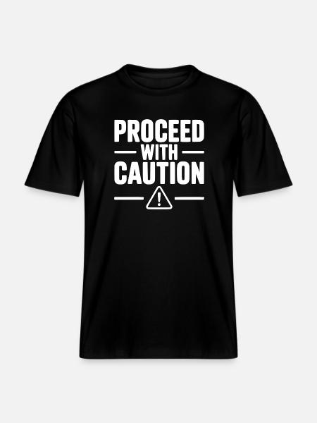 Proceed with Caution - RELAXED FIT Unisex Organic T-Shirt - black