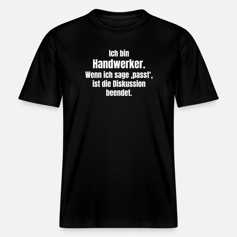 Ich bin Handwerker – Passt, Diskussion beendet -  RELAXED FIT Unisex Organic T-Shirt - Schwarz