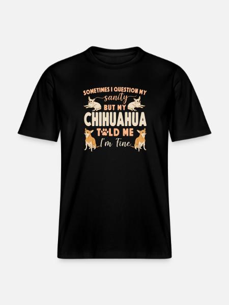 Chihuahua Chihuahueño Sometimes I -  RELAXED FIT Unisex Organic T-Shirt - black