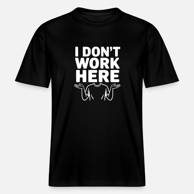I Don't Work Here - RELAXED FIT Unisex Organic T-Shirt - black