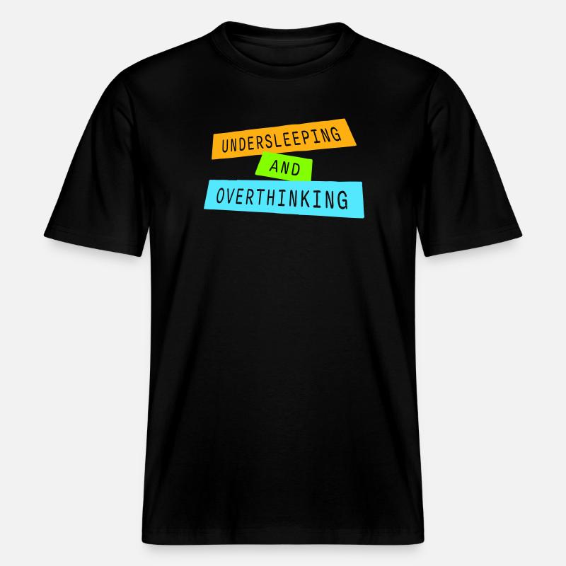 Undersleeping And Overthinking Lustig Müde Spruch -  RELAXED FIT Unisex Organic T-Shirt - Schwarz