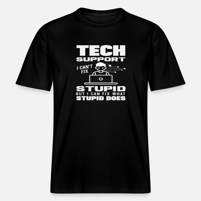 Tech Support I fix what stupidity does -  RELAXED FIT Unisex Organic T-Shirt - black