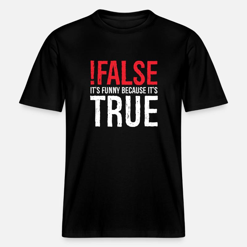 false it's funny because true -  RELAXED FIT Unisex Organic T-Shirt - black