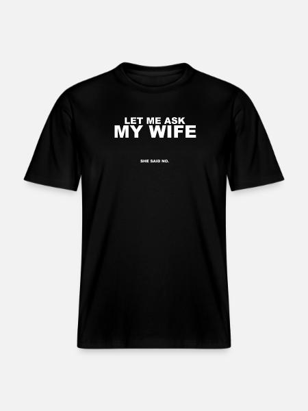 Demande-lui : Ma femme a dit non - T-shirt unisexe RELAXED FIT en coton bio - noir