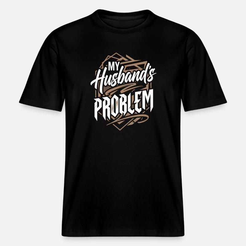 My Husband's Problem - Witziges Ehefrau Statemeant -  RELAXED FIT Unisex Organic T-Shirt - Schwarz