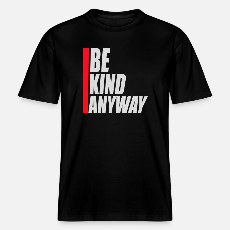 Be Kind Anyway Freundlichkeit Statement Spruch - RELAXED FIT Unisex Organic T-Shirt - Schwarz