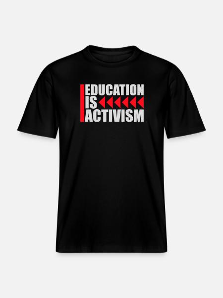 Education Is Activism Bildung Aktivismus Statement - RELAXED FIT Unisex Organic T-Shirt - black