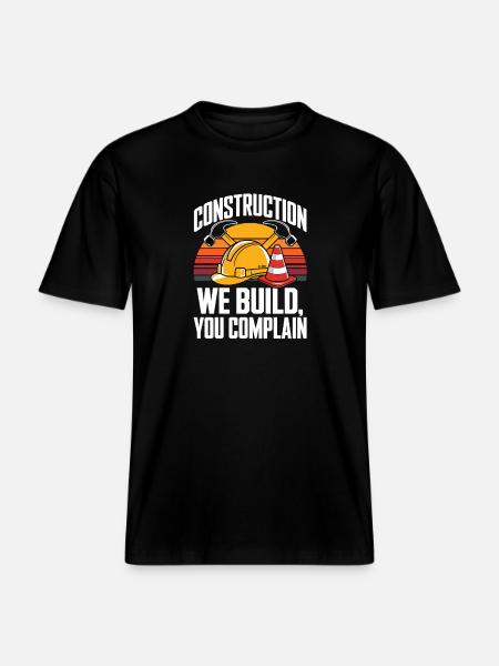 Construction We Build You Complain Baustelle -  RELAXED FIT Unisex Organic T-Shirt - black