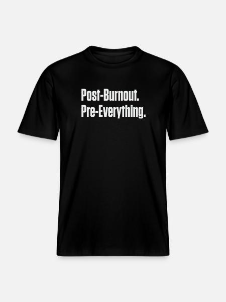 Post-Burnout Pre-Everything - RELAXED FIT Unisex Organic T-Shirt - black