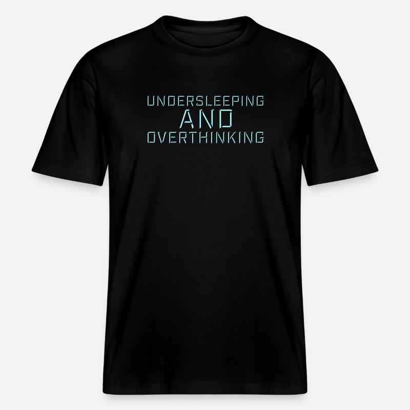 Undersleeping And Overthinking Funny Tired Saying - RELAXED FIT Unisex Organic T-Shirt - black