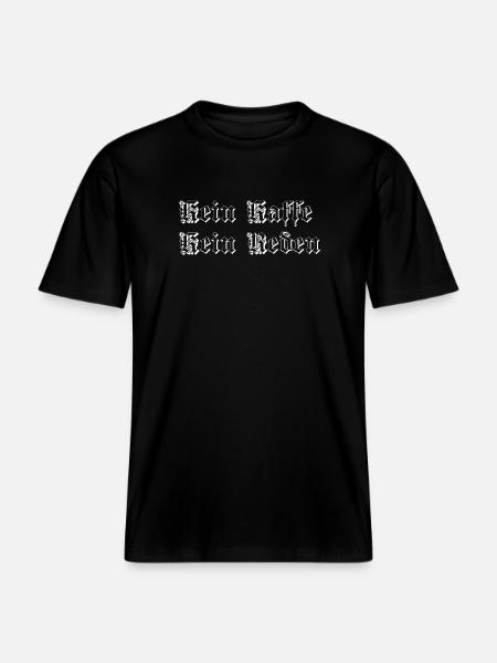 Kein kaffe kein Reden - RELAXED FIT Unisex Organic T-Shirt - black