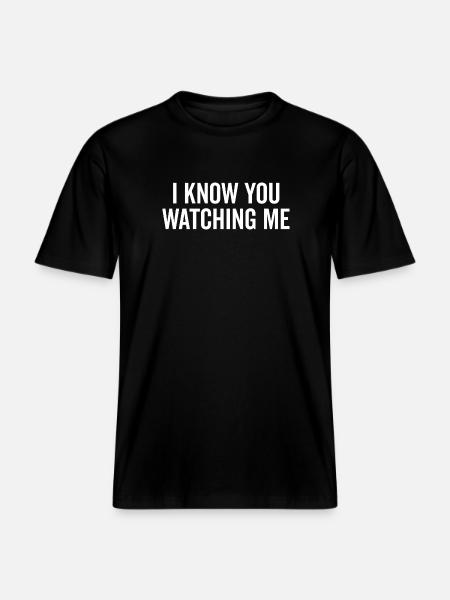 I Know You Watching Me -  RELAXED FIT Unisex Organic T-Shirt - black