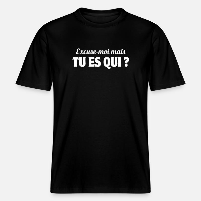 excusez-moi, tu es qui, phrase drôle - T-shirt unisexe RELAXED FIT en coton bio - noir