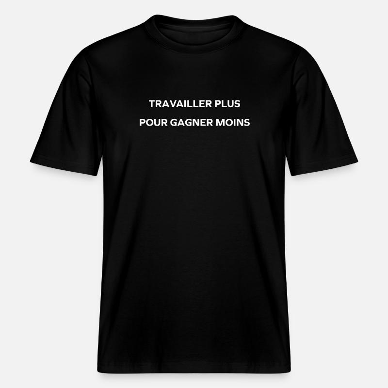 travailler plus pour gagner moins -  T-shirt unisexe RELAXED FIT en coton bio - noir
