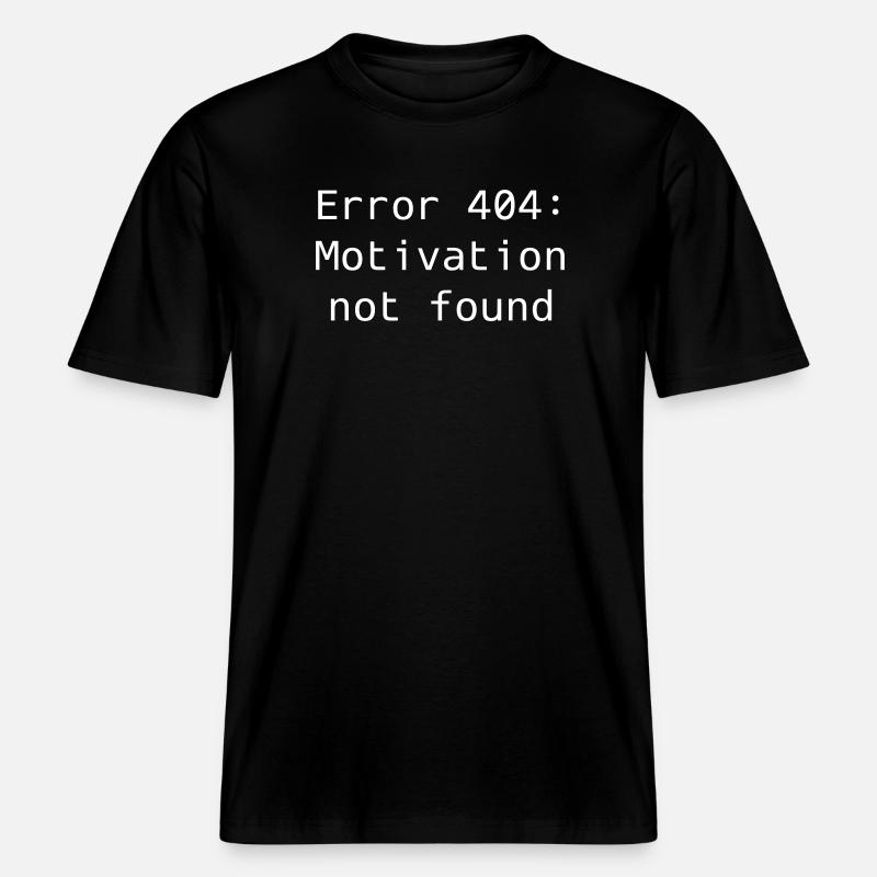 Error 404: Motivation not found - RELAXED FIT Unisex Organic T-Shirt - black