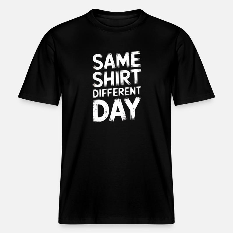 Same Shirt Different Day - RELAXED FIT Unisex Organic T-Shirt - Schwarz